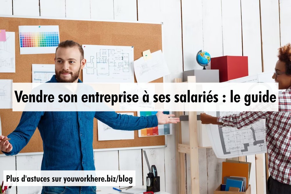 Vendre son entreprise a ses salaries le guide You Work Here